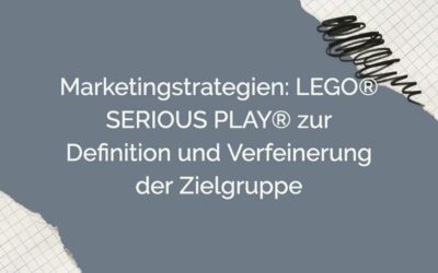 Marketingstrategien: LEGO® SERIOUS PLAY® zur Definition und Verfeinerung der Zielgruppe