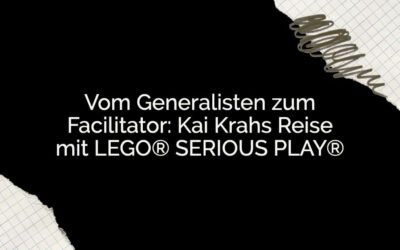 Vom Generalisten zum Facilitator: Kai Krahs Reise mit LEGO® SERIOUS PLAY®
