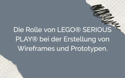 Die Rolle von LEGO® SERIOUS PLAY® bei der Erstellung von Wireframes und Prototypen.