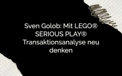 Mit LEGO® SERIOUS PLAY® Transaktionsanalyse neu denken