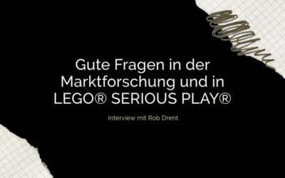 Gute Fragen in der Marktforschung und in LEGO® SERIOUS PLAY® – Interview mit Rob Drent