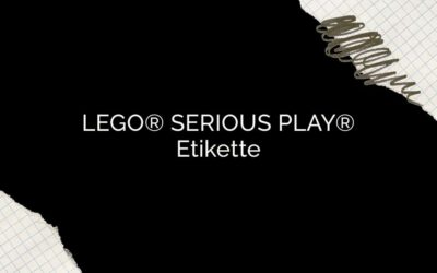 LEGO® SERIOUS PLAY® Etikette: Ein Leitfaden für Teilnehmende und Facilitators